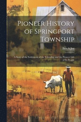 Pioneer History of Springport Township 1