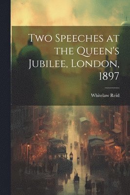 Two Speeches at the Queen's Jubilee, London, 1897 1