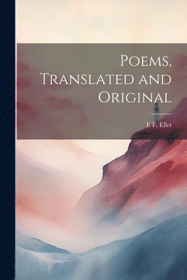 E F 1818-1877 Ellet - Poems, Translated and Original, Häftad