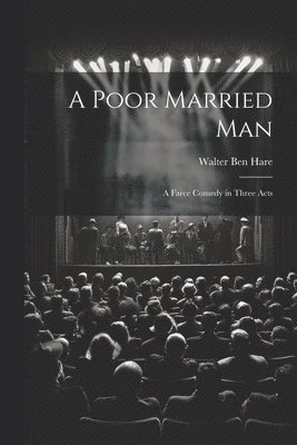 Walter Ben Hare - Poor Married man; a Farce Comedy in Three Acts, Häftad