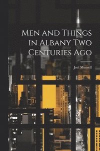 bokomslag Men and Things in Albany two Centuries Ago