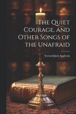 bokomslag Quiet Courage, and Other Songs of the Unafraid