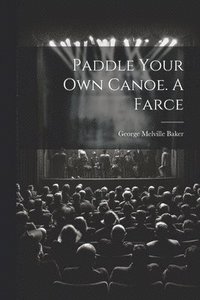 bokomslag Paddle Your own Canoe. A Farce