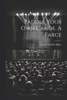 bokomslag Paddle Your own Canoe. A Farce