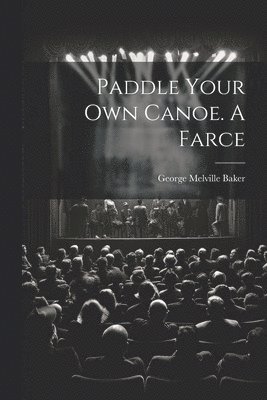 Paddle Your own Canoe. A Farce 1