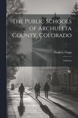 bokomslag The Public Schools of Archuleta County, Colorado; a Survey