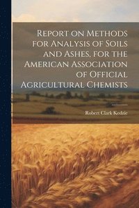 bokomslag Report on Methods for Analysis of Soils and Ashes, for the American Association of Official Agricultural Chemists