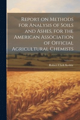 bokomslag Report on Methods for Analysis of Soils and Ashes, for the American Association of Official Agricultural Chemists