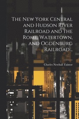 New York Central and Hudson River Railroad and the Rome, Watertown, and Ogdenburg Railroad ..