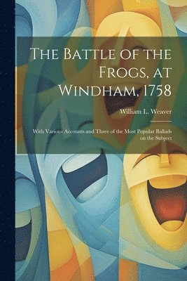 The Battle of the Frogs, at Windham, 1758 1