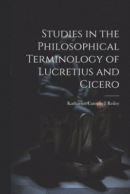 bokomslag Studies in the Philosophical Terminology of Lucretius and Cicero