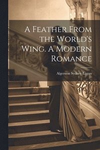bokomslag Feather From the World's Wing. A Modern Romance