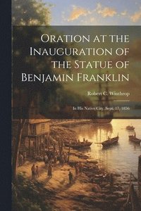 bokomslag Oration at the Inauguration of the Statue of Benjamin Franklin
