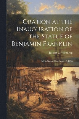 bokomslag Oration at the Inauguration of the Statue of Benjamin Franklin