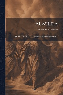 Pancratius] D.  [From [Friedrich - Alwilda; or, Her First Holy Communion! and A Christmas Carol!, Häftad
