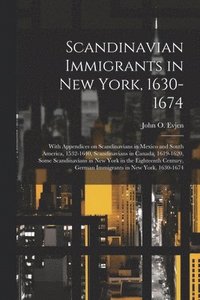bokomslag Scandinavian Immigrants in New York, 1630-1674; With Appendices on Scandinavians in Mexico and South America, 1532-1640, Scandinavians in Canada, 1619-1620, Some Scandinavians in New York in the Ei...