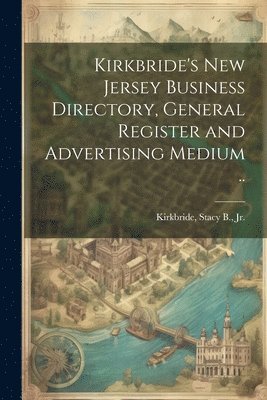 bokomslag Kirkbride's New Jersey Business Directory, General Register and Advertising Medium ..