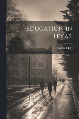 Frederick Eby - Education in Texas;, Häftad