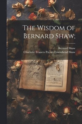 bokomslag Wisdom of Bernard Shaw;
