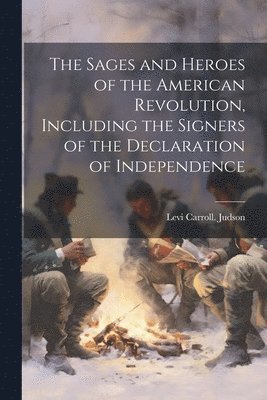 bokomslag The Sages and Heroes of the American Revolution, Including the Signers of the Declaration of Independence