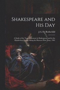 bokomslag Shakespeare and his day; a Study of the Topical Element in Shakespeare and in the Elizabethan Drama, Being the Harness Prize Essay, 1901