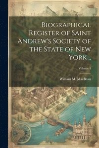 bokomslag Biographical Register of Saint Andrew's Society of the State of New York ..; Volume 4