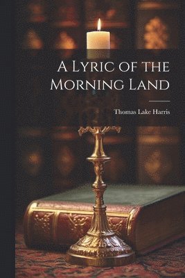 Thomas Lake Harris - Lyric of the Morning Land, Häftad