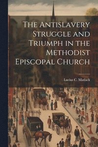bokomslag Antislavery Struggle and Triumph in the Methodist Episcopal Church