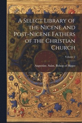 bokomslag A Select Library of the Nicene and Post-Nicene Fathers of the Christian Church; Volume 2