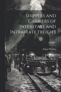 bokomslag Shippers and Carriers of Interstate and Intrastate Freight; Volume 2