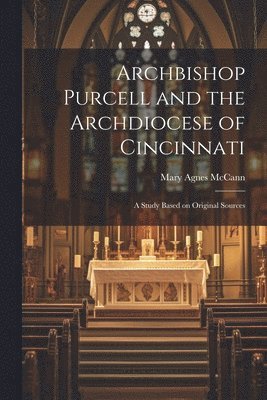 bokomslag Archbishop Purcell and the Archdiocese of Cincinnati; a Study Based on Original Sources