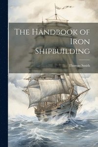 bokomslag Handbook of Iron Shipbuilding
