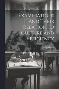 bokomslag Examinations and Their Relation to Culture and Efficiency