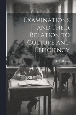 Examinations and Their Relation to Culture and Efficiency 1