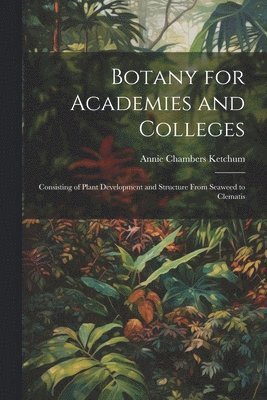 Botany for Academies and Colleges