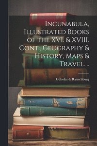 bokomslag Incunabula, Illustrated Books of the XVI. & XVIII. Cont., Geography & History, Maps & Travel. ..