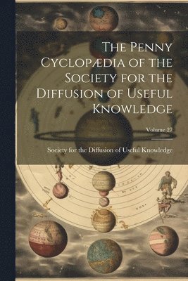 bokomslag Penny Cyclopædia of the Society for the Diffusion of Useful Knowledge; Volume 27