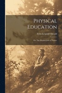 bokomslag Physical Education; or, The Health-laws of Nature
