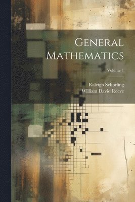 Raleigh Schorling, William David Reeve - General Mathematics; Volume 1, Häftad