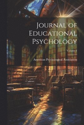 American Psychological Association - Journal of Educational Psychology; Volume 1, Häftad