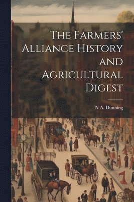 bokomslag Farmers' Alliance History and Agricultural Digest