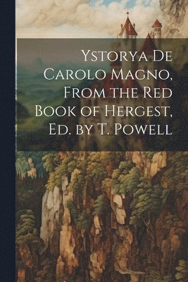 Anonymous - Ystorya De Carolo Magno, From the Red Book of Hergest, Ed. by T. Powell, Häftad