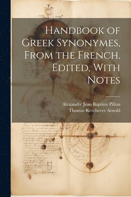 Thomas Kerchever Arnold, Alexandre Jean Baptiste Pillon - Handbook of Greek Synonymes, From the French. Edited, With Notes, Häftad