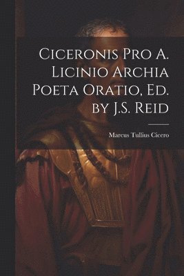 bokomslag Ciceronis Pro A. Licinio Archia Poeta Oratio, Ed. by J.S. Reid