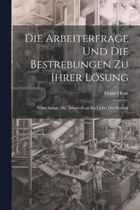 bokomslag Die Arbeiterfrage Und Die Bestrebungen Zu Ihrer Lsung