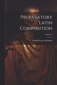 bokomslag Preparatory Latin Composition; Volume 2