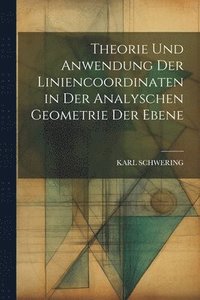 bokomslag Theorie Und Anwendung Der Liniencoordinaten in Der Analyschen Geometrie Der Ebene