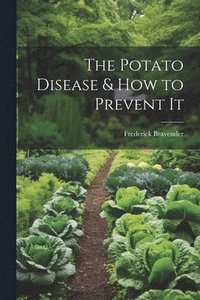 bokomslag The Potato Disease & How to Prevent It