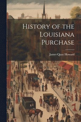 bokomslag History of the Louisiana Purchase