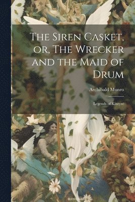 Siren Casket, or, The Wrecker and the Maid of Drum